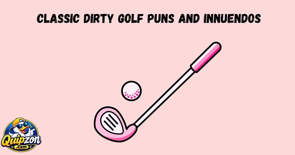 Classic Dirty Golf Puns And Innuendos