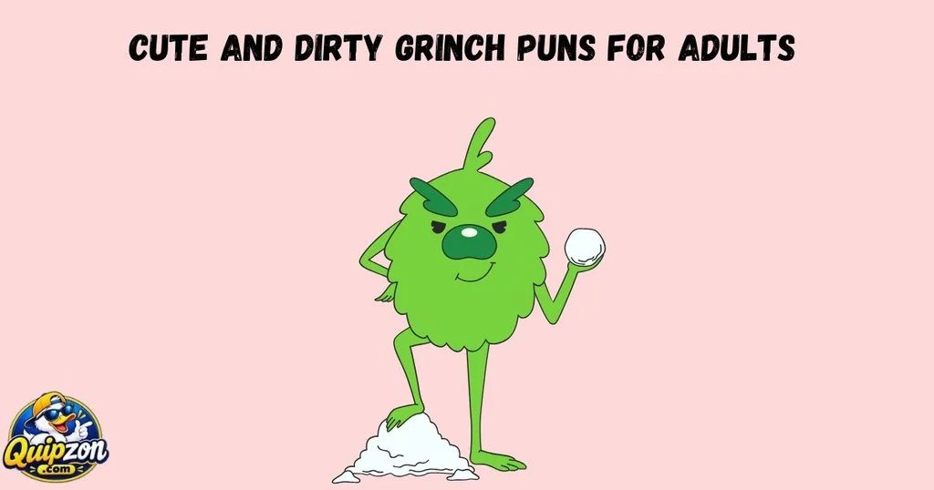 Cute And Dirty Grinch Puns For Adults