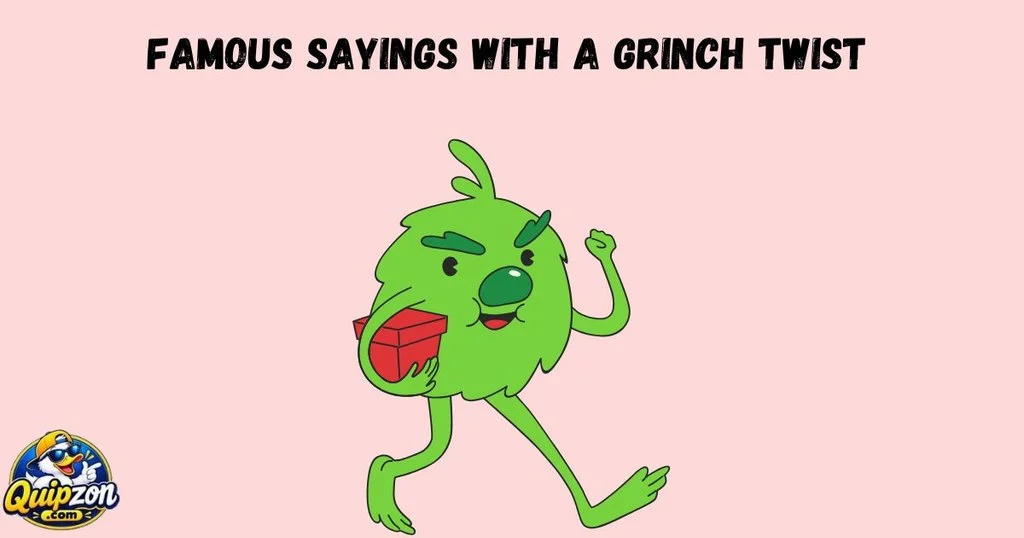 Famous Sayings With A Grinch Twist