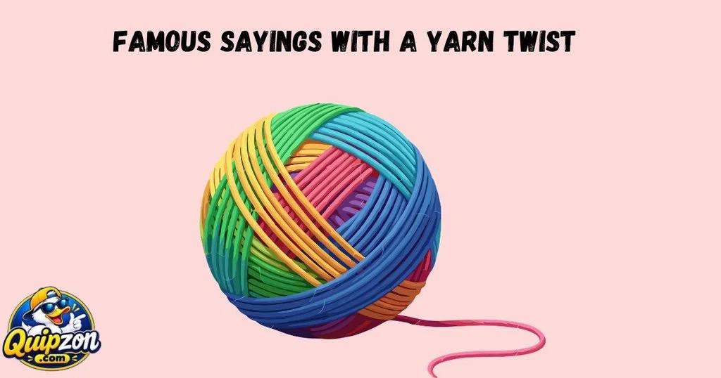 Famous Sayings With A Yarn Twist