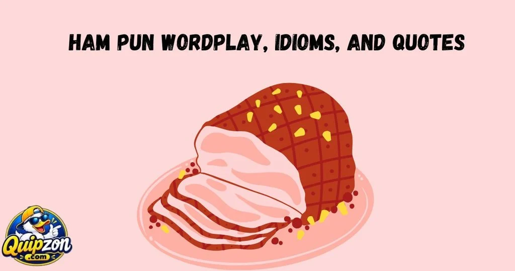 Ham Pun Wordplay Idioms And Quotes
